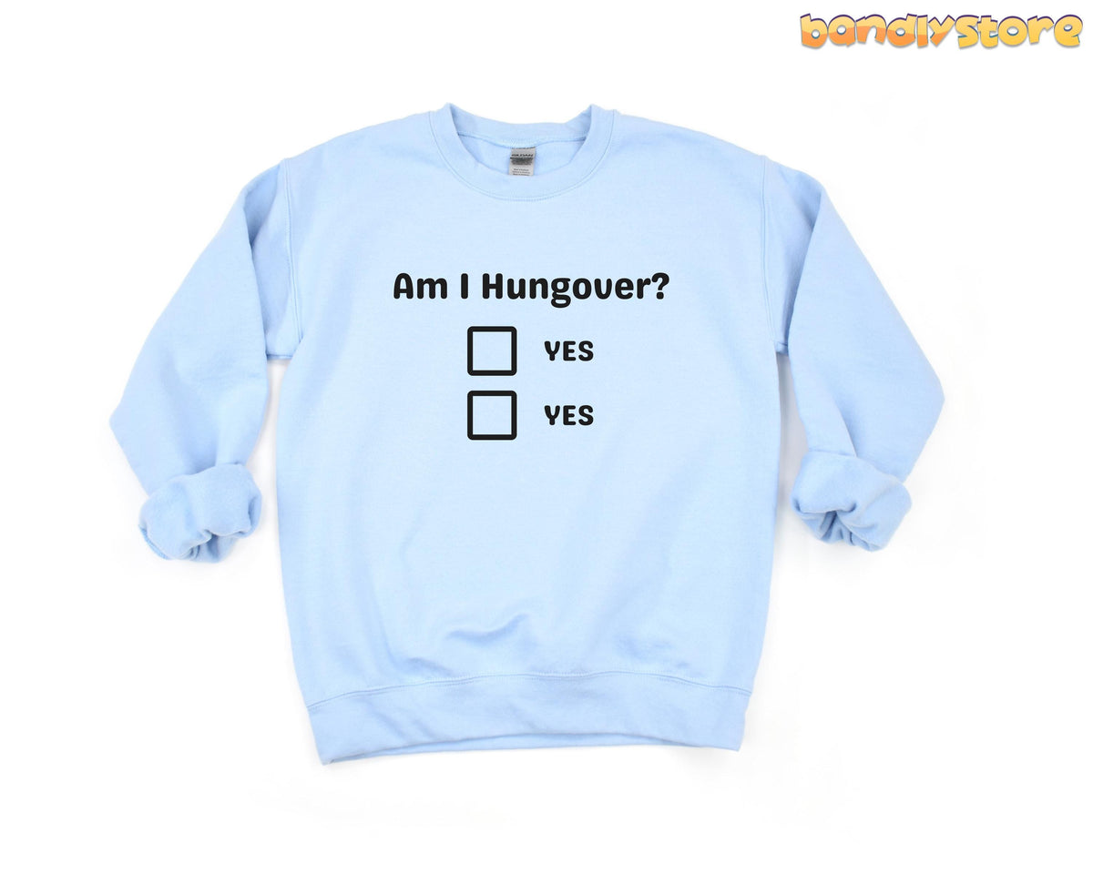 Hangover Sweatshirt light blue laid flat on white background with Am I Hungover? and two YES checkboxes.