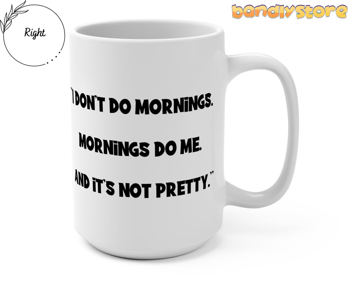 I Don't Do Mornings Mug white with black text on plain background, front angle, handle on right.